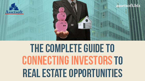 The Complete Guide To Connecting Investors To Real Estate Opportunities 